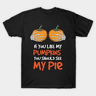 If You Like My Pumpkins You Should See My Pie T-Shirt